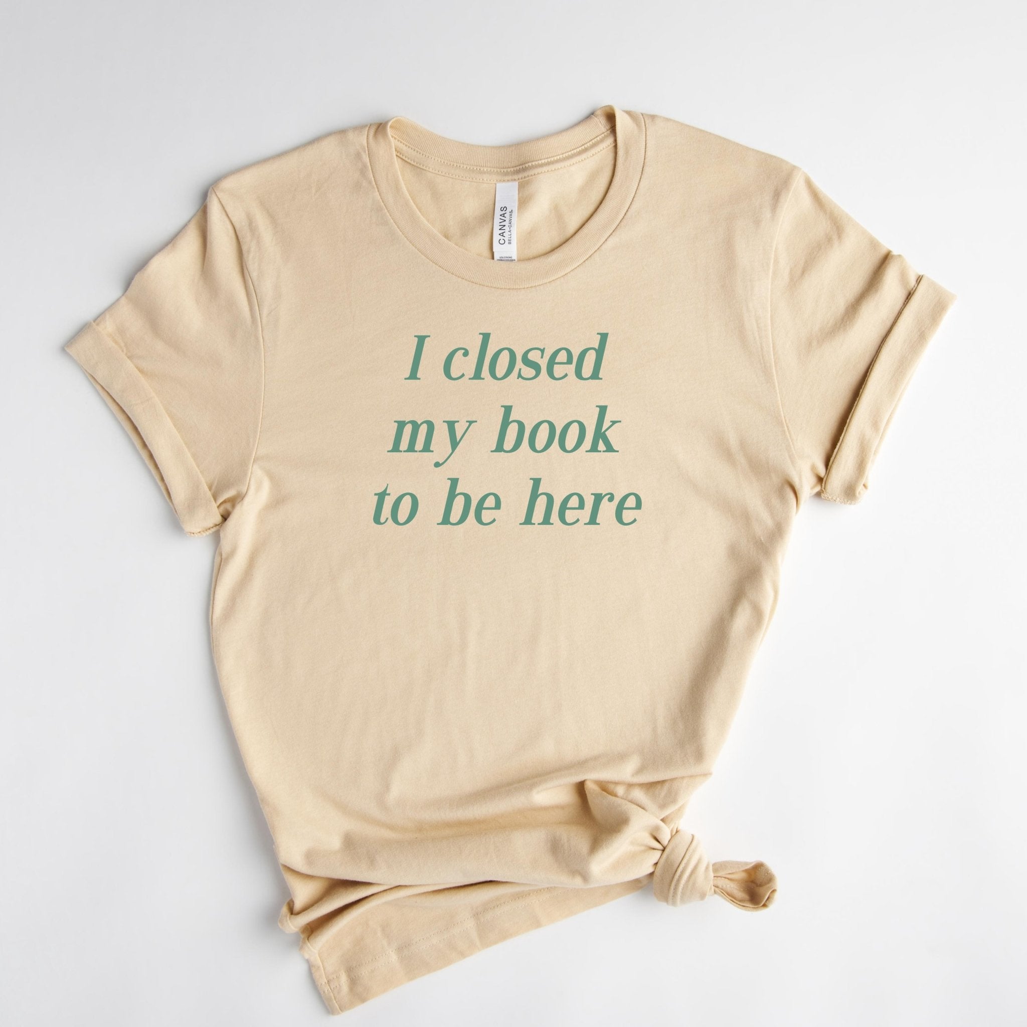 I Closed My Book To Be Here Tee